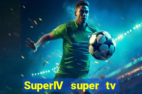 SuperIV super tv ao vivo super super tv